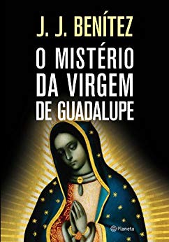 O mistério da Virgem de Guadalupe de J. J. Benitez no Comenta Livros